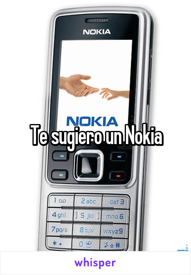 Te sugiero un Nokia