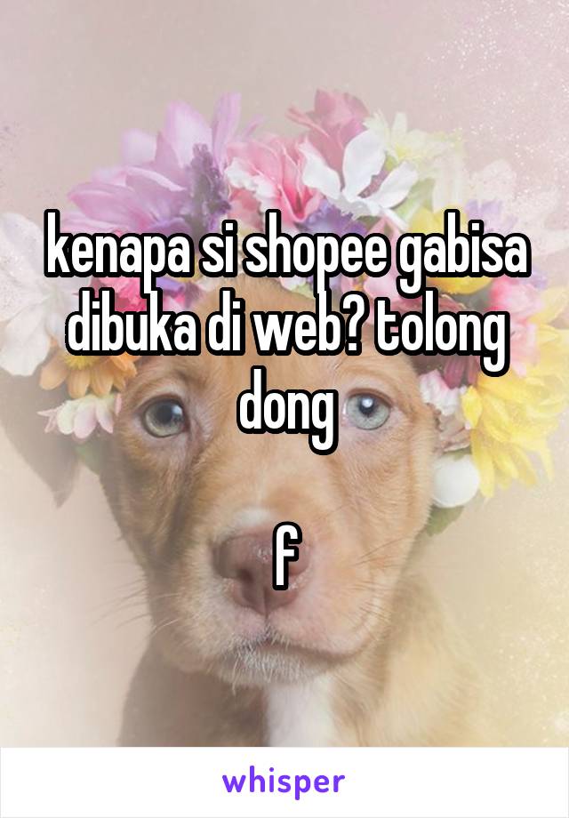 kenapa si shopee gabisa dibuka di web? tolong dong

f