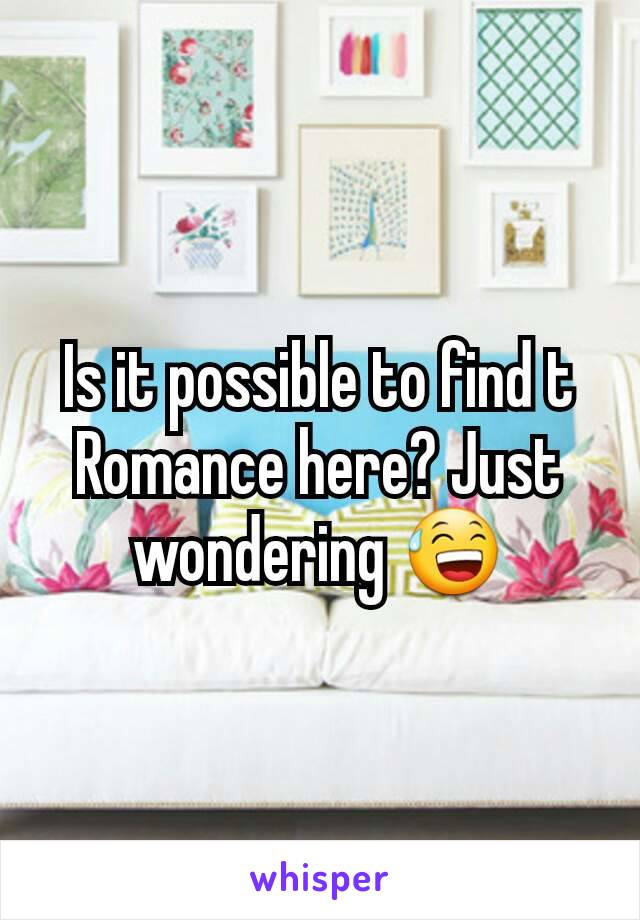 Is it possible to find t
Romance here? Just wondering 😅