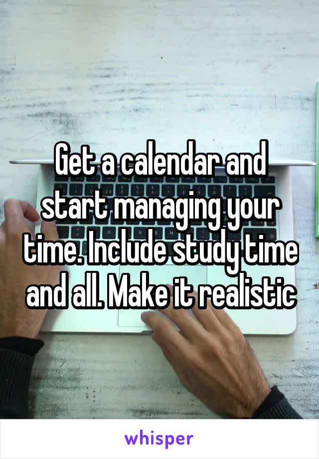 Get a calendar and start managing your time. Include study time and all. Make it realistic