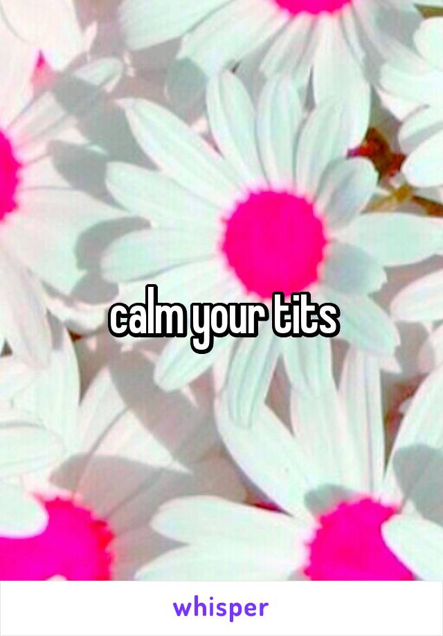 calm your tits