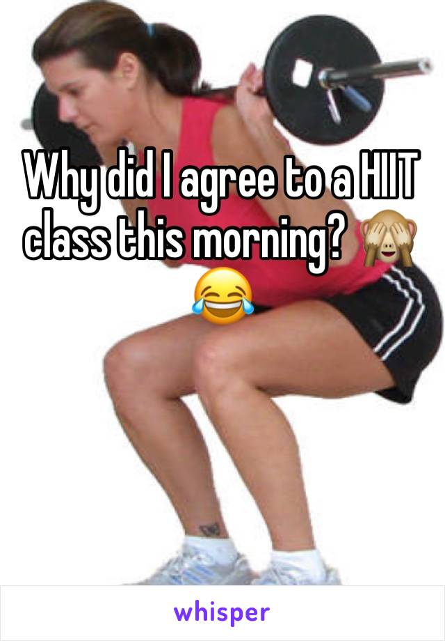 Why did I agree to a HIIT class this morning? 🙈😂