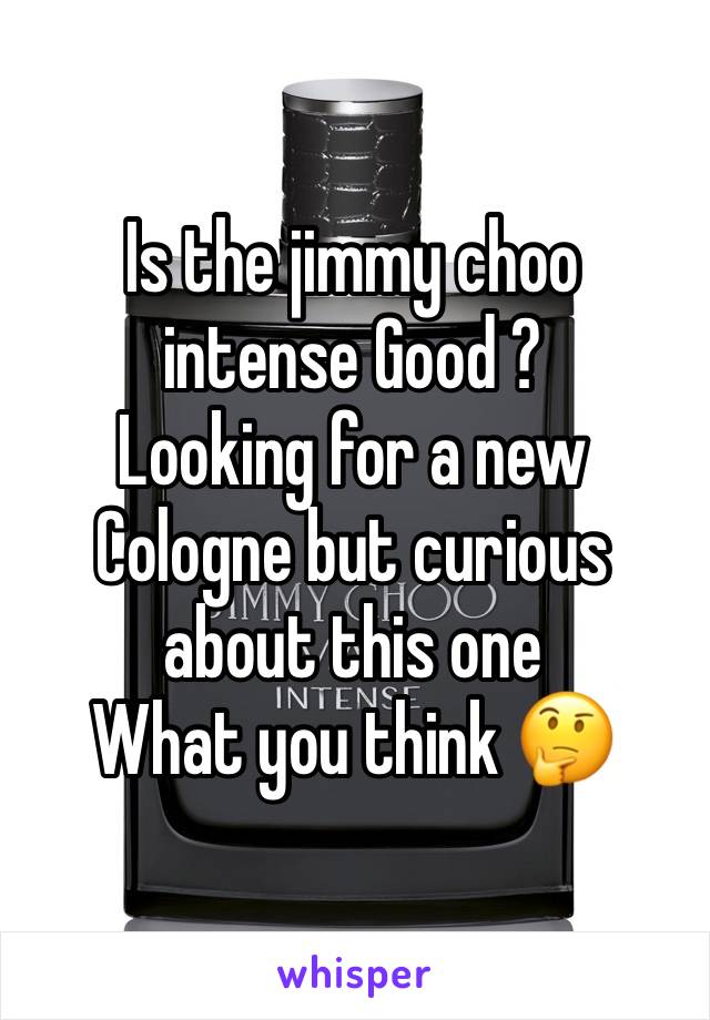 Is the jimmy choo intense Good ? 
Looking for a new Cologne but curious about this one 
What you think 🤔 