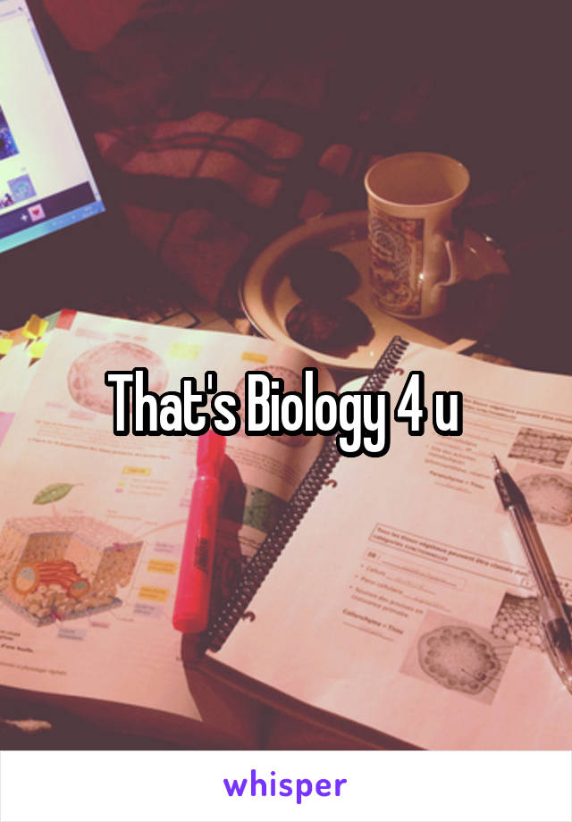 That's Biology 4 u 