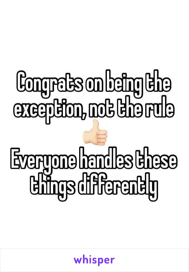 Congrats on being the exception, not the rule
👍🏻
Everyone handles these things differently