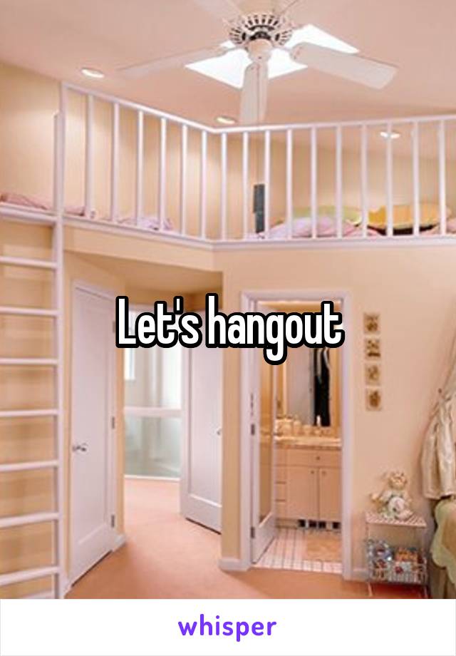 Let's hangout