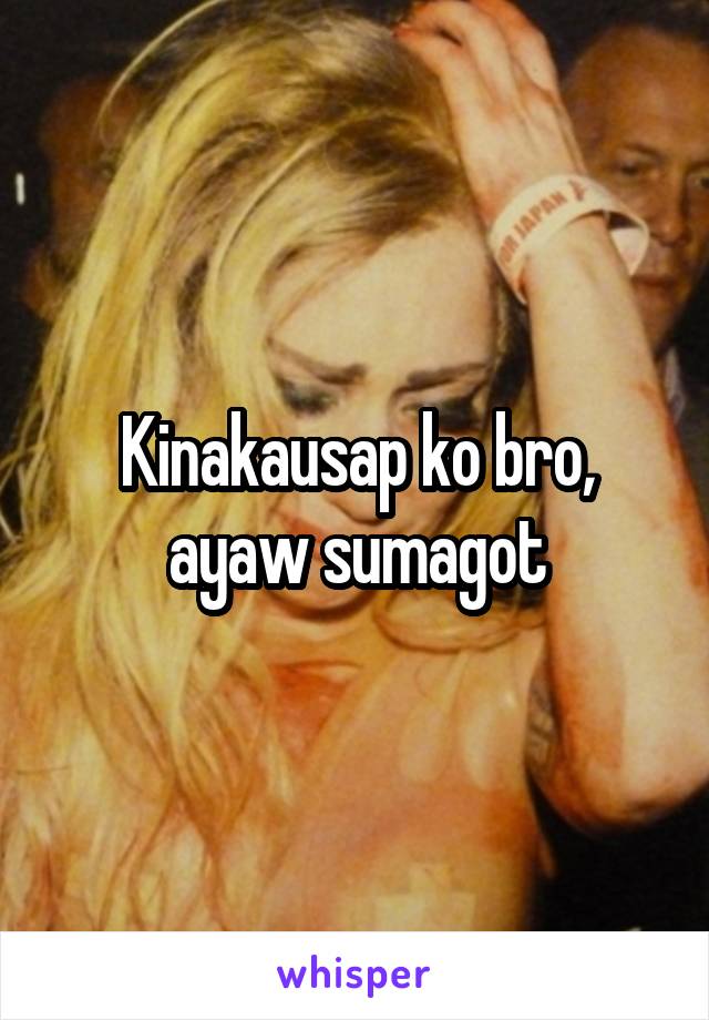 Kinakausap ko bro, ayaw sumagot