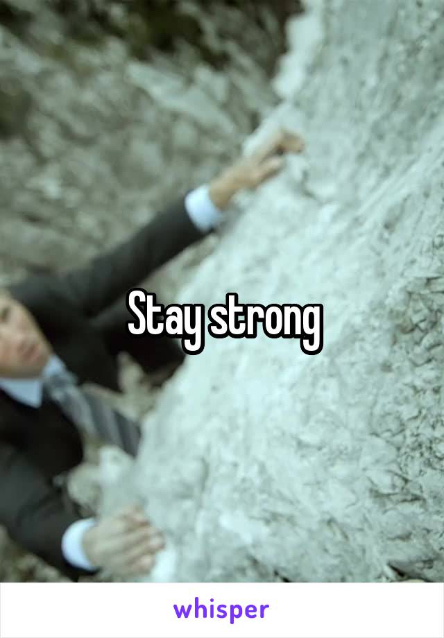 Stay strong