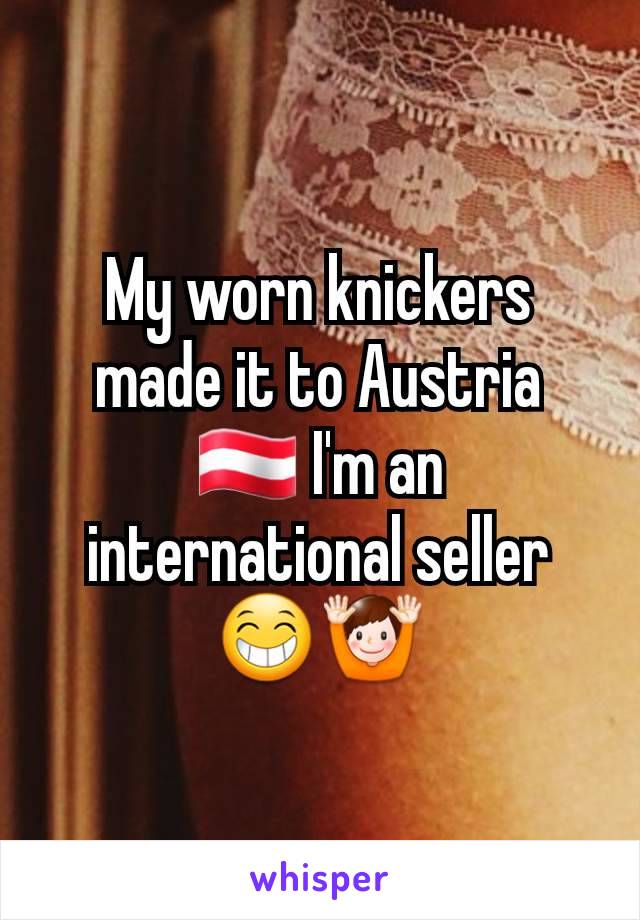 My worn knickers made it to Austria 🇦🇹 I'm an international seller 😁🙌