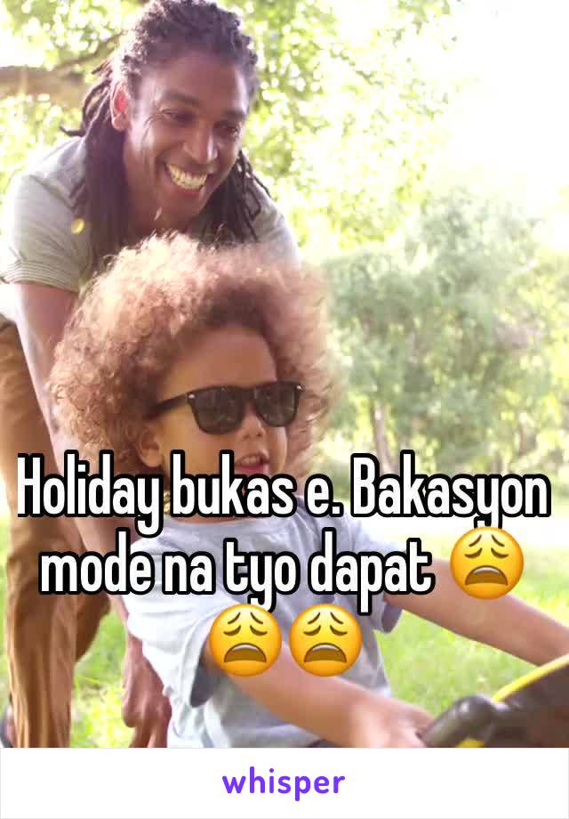 Holiday bukas e. Bakasyon mode na tyo dapat 😩😩😩