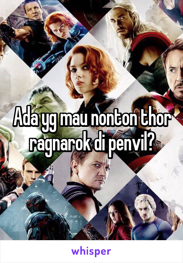 Ada yg mau nonton thor ragnarok di penvil?