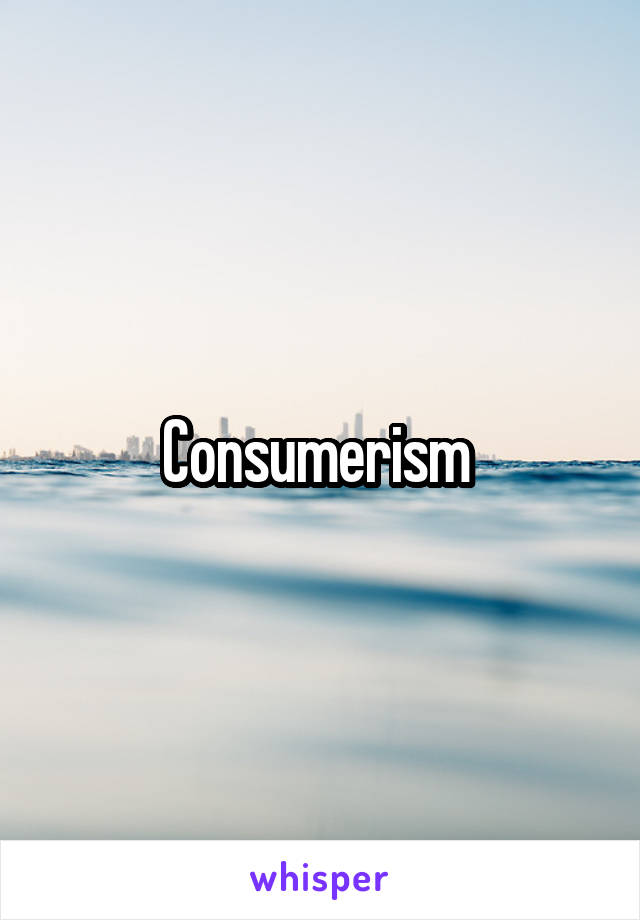 Consumerism 