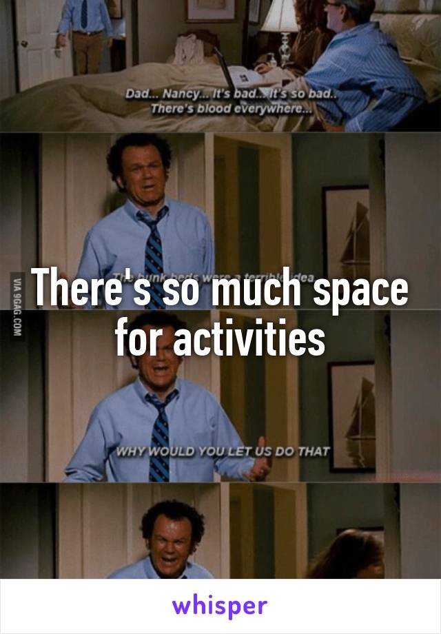 There's so much space for activities