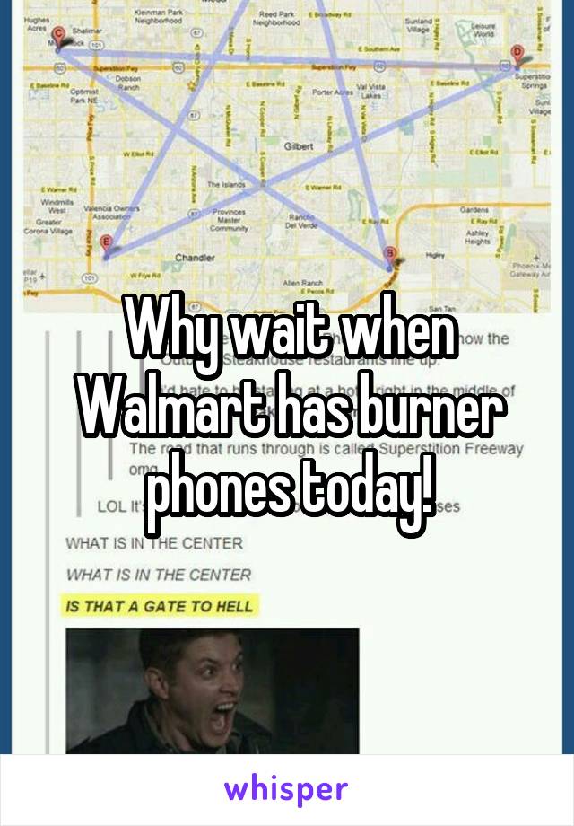 Why wait when Walmart has burner phones today!