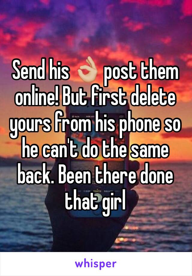 Send his 👌🏼 post them online! But first delete yours from his phone so he can't do the same back. Been there done that girl