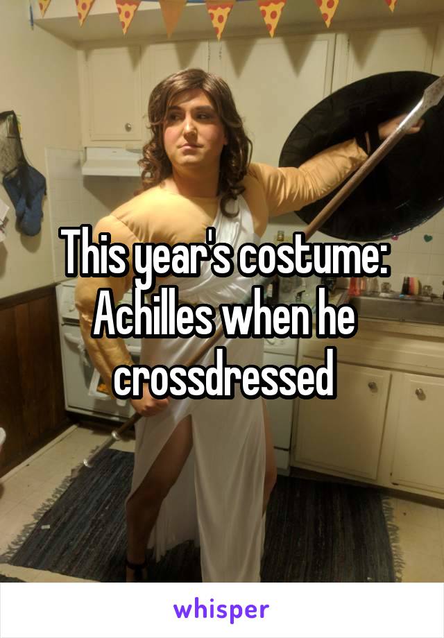 This year's costume: Achilles when he crossdressed