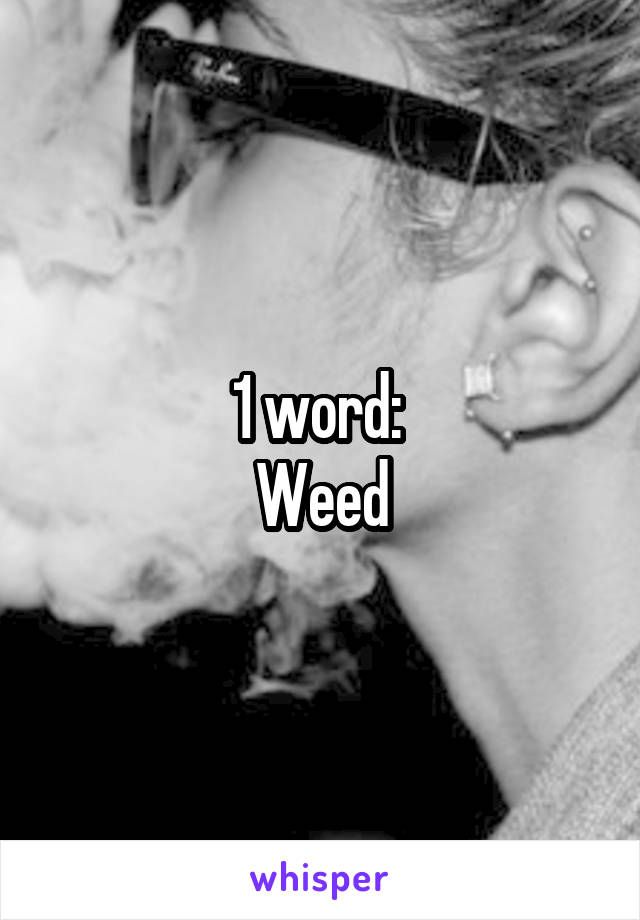 1 word: 
Weed