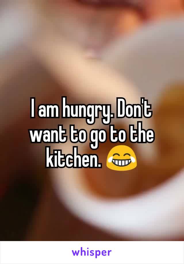 I am hungry. Don't want to go to the kitchen. 😂