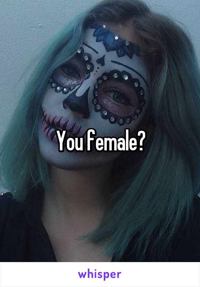 You female?