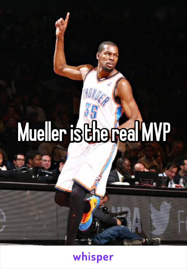 Mueller is the real MVP
