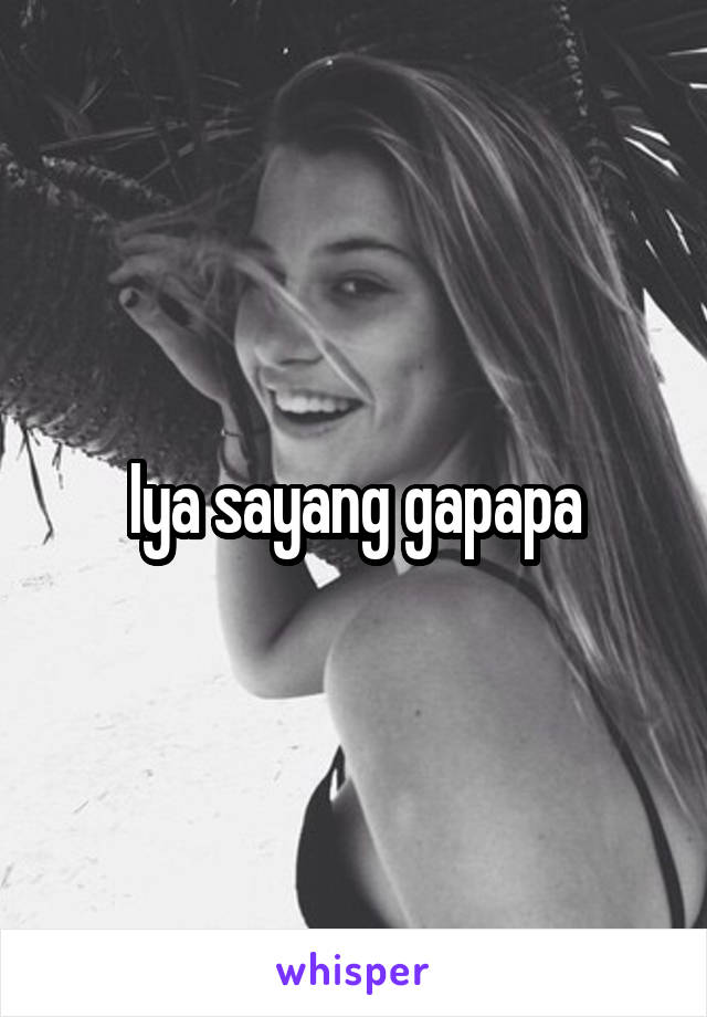 Iya sayang gapapa