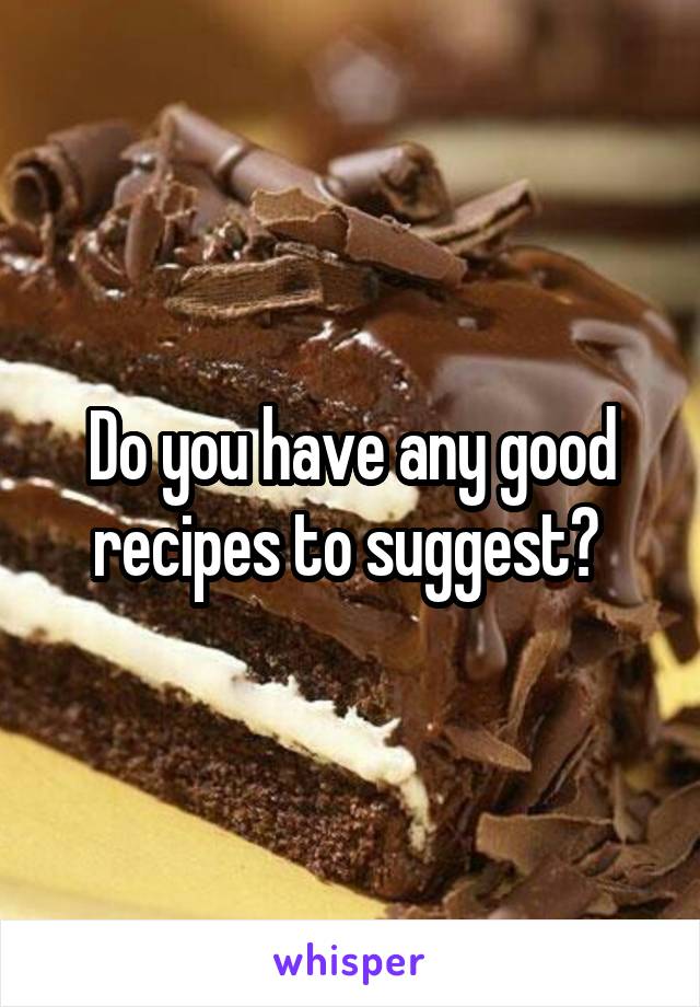 Do you have any good recipes to suggest? 