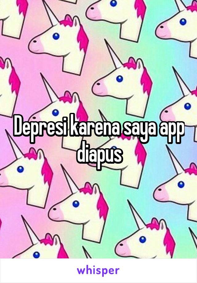 Depresi karena saya app diapus