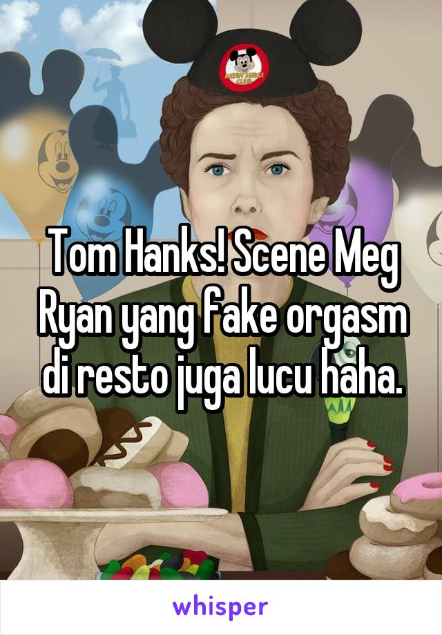 Tom Hanks! Scene Meg Ryan yang fake orgasm di resto juga lucu haha.