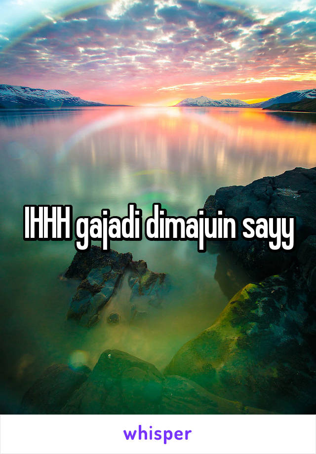 IHHH gajadi dimajuin sayy