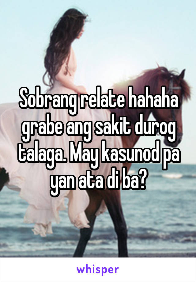 Sobrang relate hahaha grabe ang sakit durog talaga. May kasunod pa yan ata di ba?