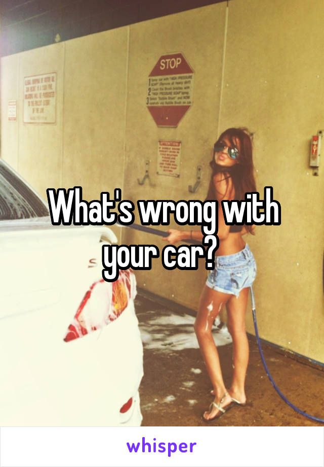 What's wrong with your car? 