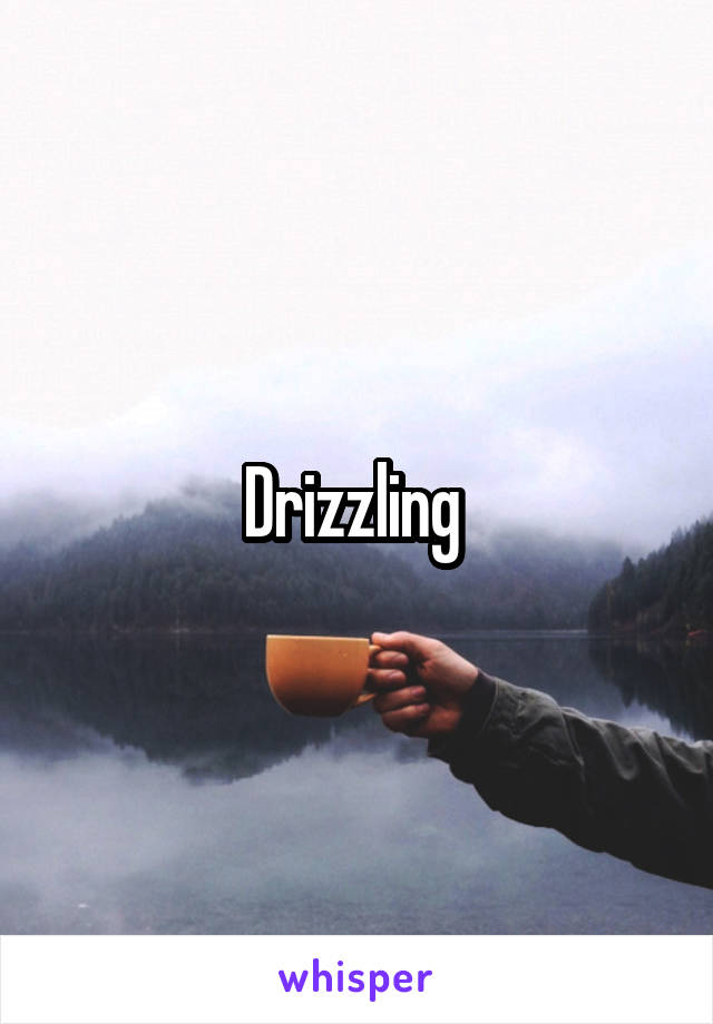 Drizzling 