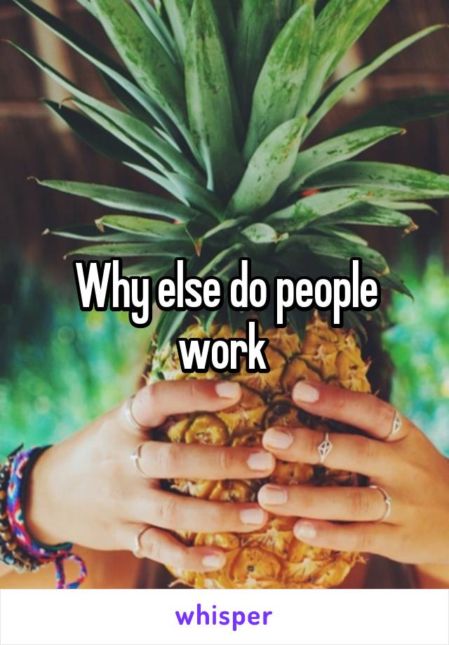 Why else do people work 