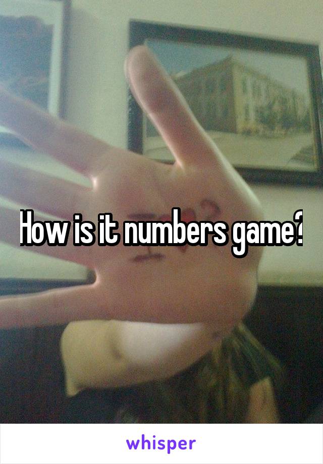 How is it numbers game?