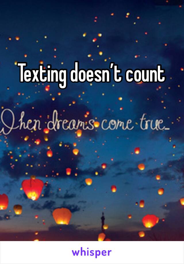 Texting doesn’t count 