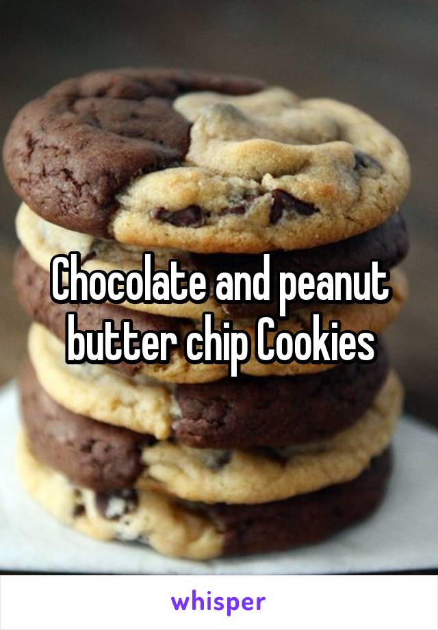 Chocolate and peanut butter chip Cookies