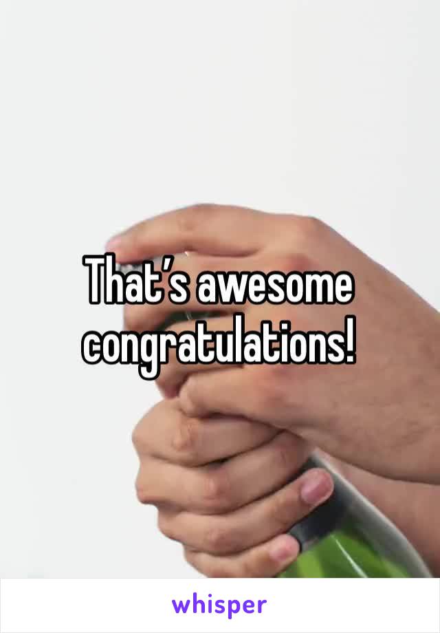 That’s awesome congratulations!