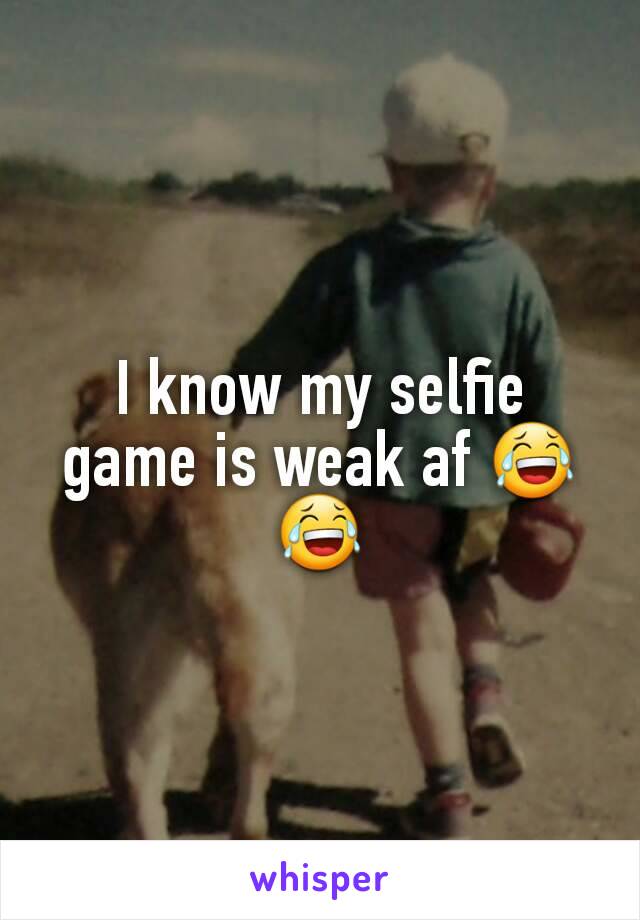 I know my selfie game is weak af 😂😂