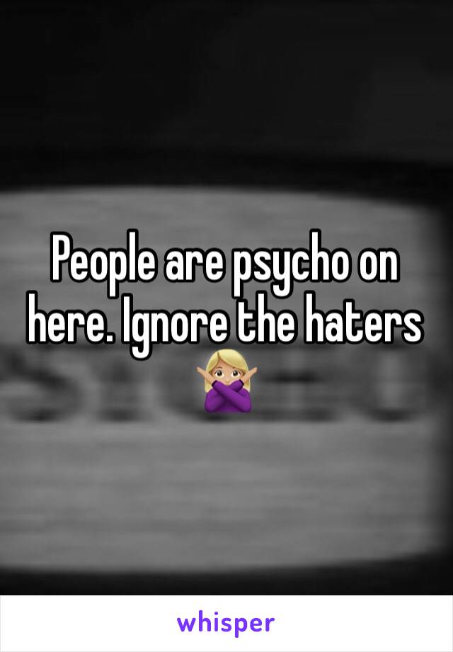 People are psycho on here. Ignore the haters 🙅🏼