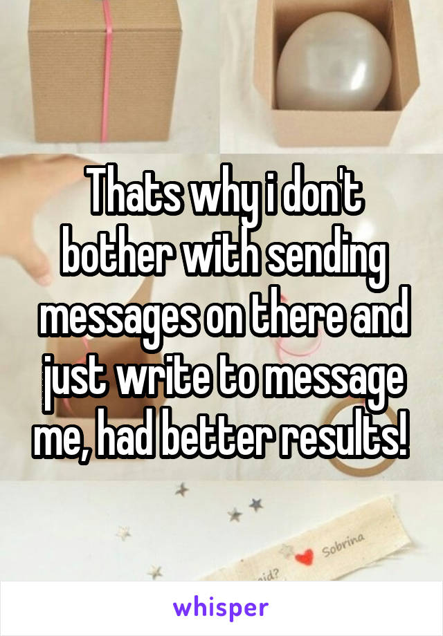 Thats why i don't bother with sending messages on there and just write to message me, had better results! 