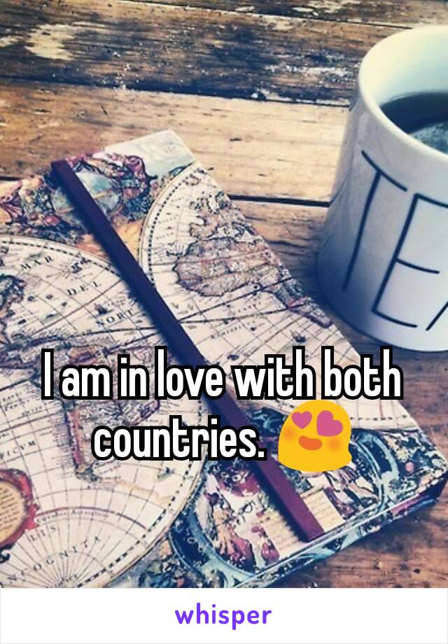 I am in love with both countries. 😍