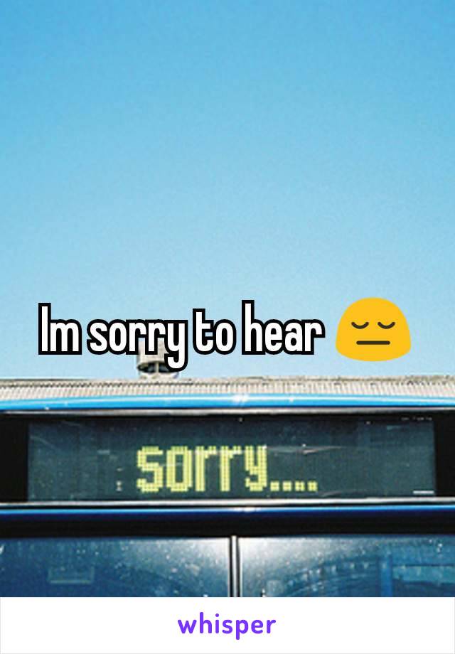 Im sorry to hear 😔
