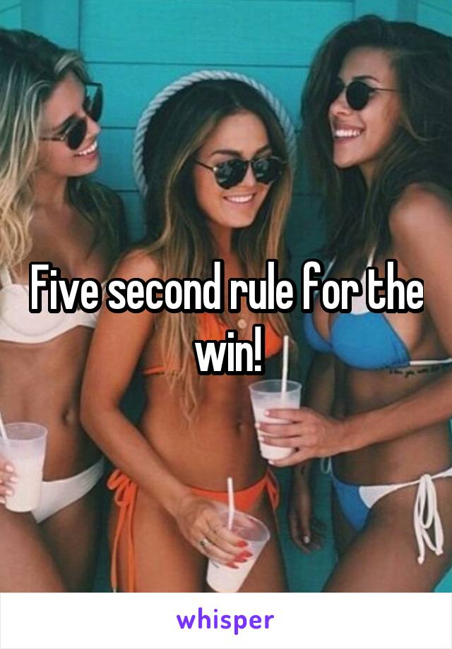 Five second rule for the win!