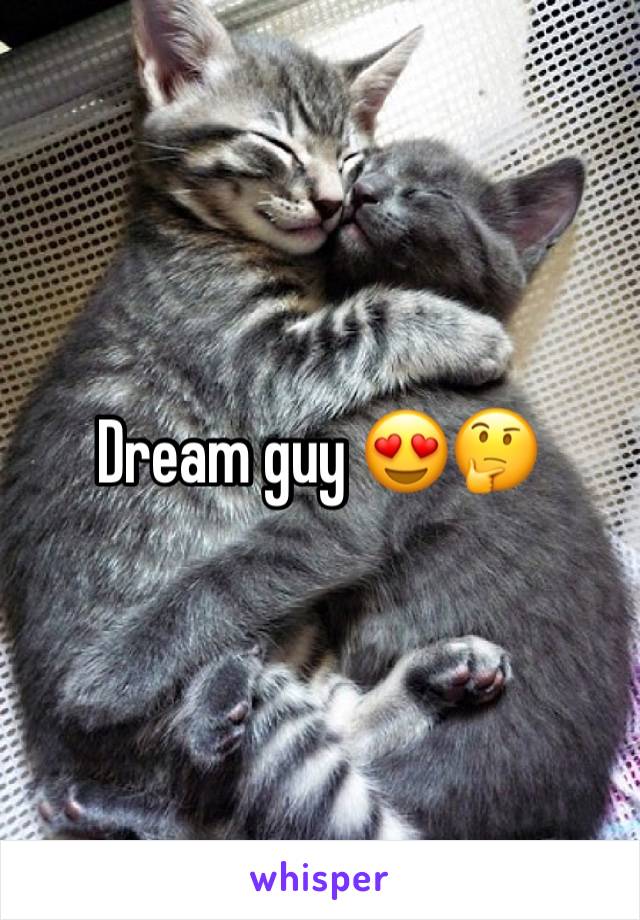 Dream guy 😍🤔