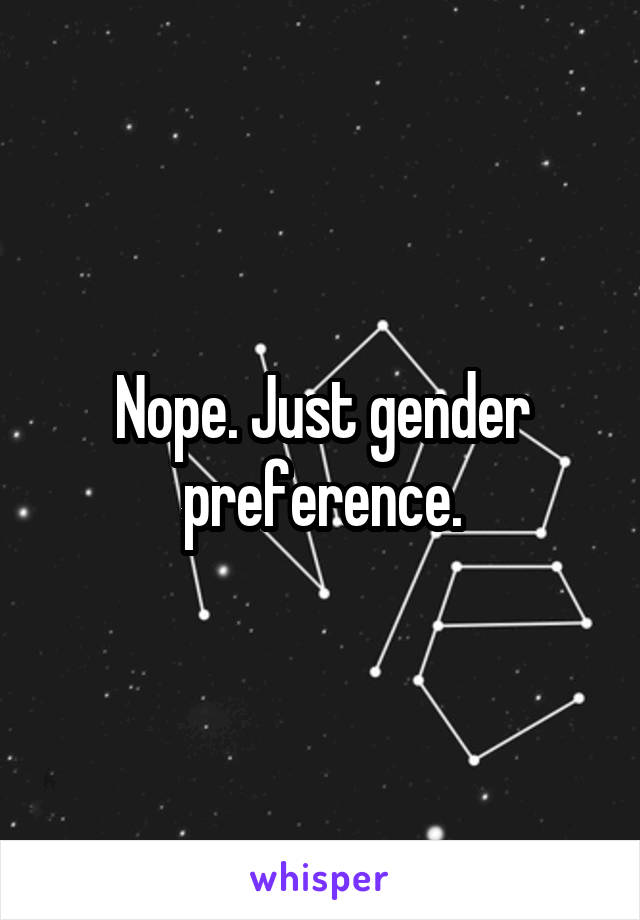 Nope. Just gender preference.