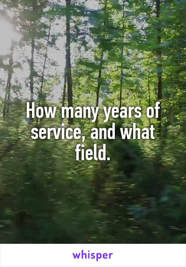 How many years of service, and what field.