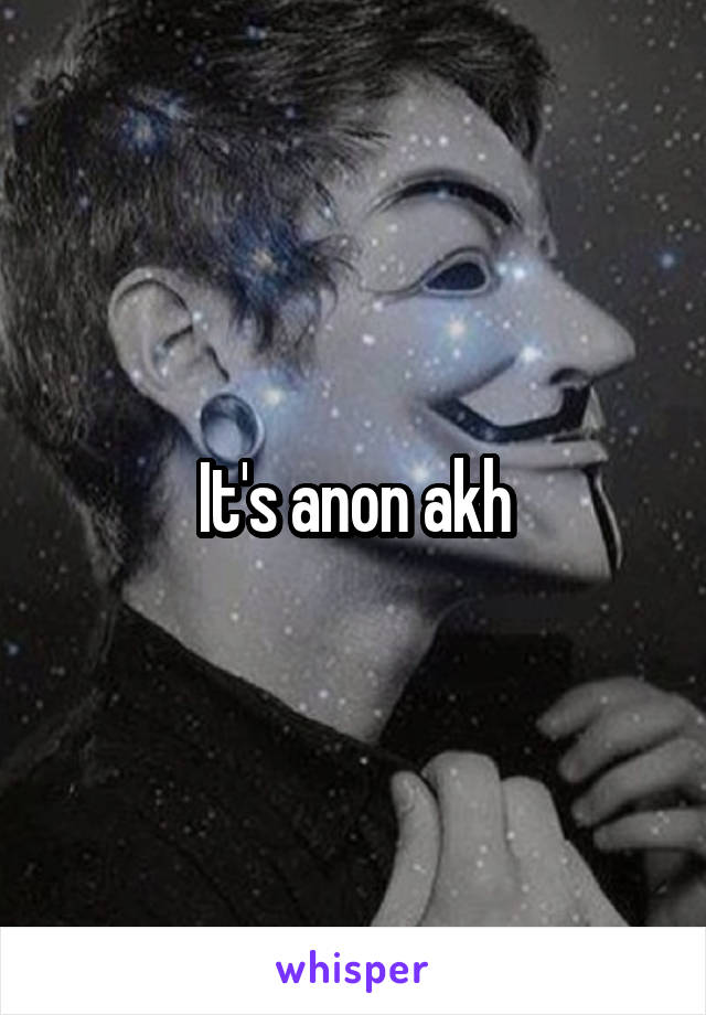It's anon akh