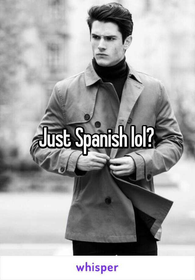Just Spanish lol? 