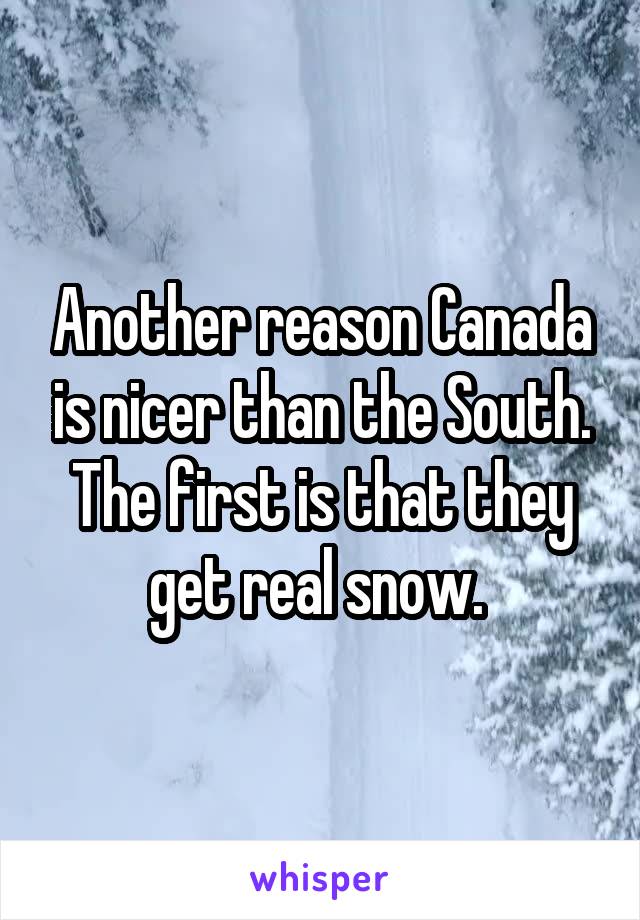 Another reason Canada is nicer than the South. The first is that they get real snow. 