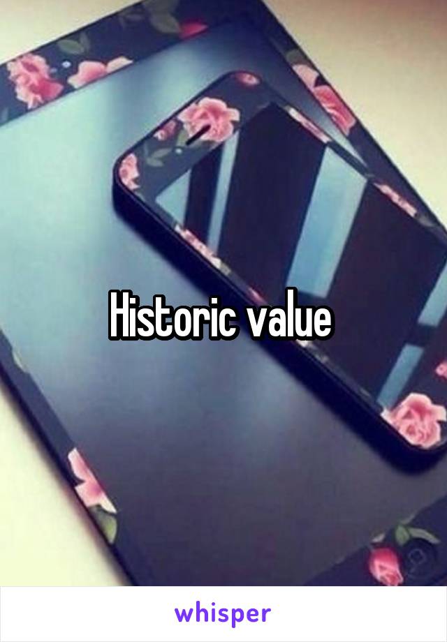 Historic value 